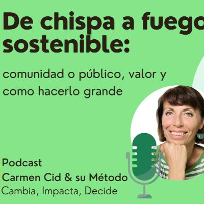 Episodio 6. Temporada 6. PARTE 2 - De chispa a fuego sostenible: comunidad, publico, valor y crecimiento