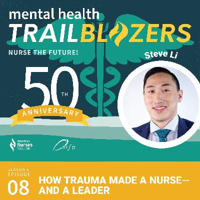 How Trauma Made a Nurse—and a Leader: Steve Li on Mental Health and Resilience How Trauma Made a Nurse—and a Leader: Steve Li on Mental Health and Resilience
