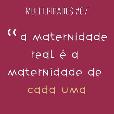 # 07 / a maternidade real é a maternidade de cada uma - com Karoline Soares