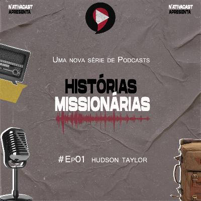 N'ativaCast | Histórias Missionárias | Hudson Taylor