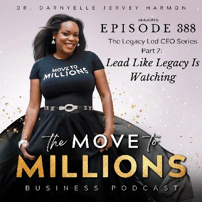 Legacy Led CEO Series Part 7: Lead Like Legacy Is Watching