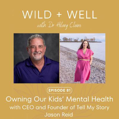 Episode 81 - Owning Our Kids’ Mental Health with CEO and Founder of Tell My Story Jason Reid