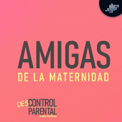 Amigas de la maternidad | Descontrol parental