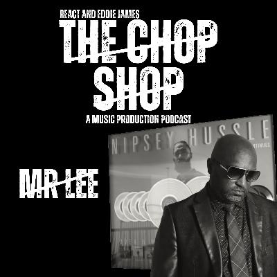 MR LEE, WORKING WITH NIPSEY HUSTLE, 2PAC,  & THE STATE OF THE MUSIC BUSINESS