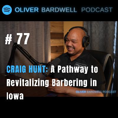 #77 Craig Hunt: A Pathway to Revitalizing Barbering in Iowa #77 Craig Hunt: A Pathway to Revitalizing Barbering in Iowa