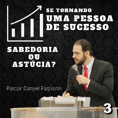 Pastor Danyel Pagliarin - Sabedoria ou Astúcia