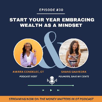 Ep 30. Start Your Year Embracing Wealth as a Mindset with Shang Saavedra Ep 30. Start Your Year Embracing Wealth as a Mindset with Shang Saavedra