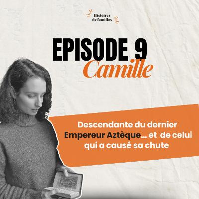 9. Camille, Descendante du dernier Empereur Aztèque… et  de celui qui a causé sa chute (histoire vraie, héritage, pouvoir)