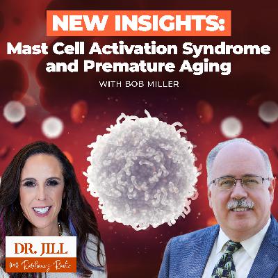 270: Resiliency Radio with Dr. Jill: New Insights in MCAS & Premature Aging -  “The O’Hara Syndrome”