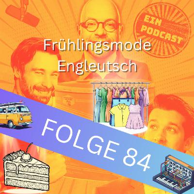 Folge 84: Frühlingmode Engleutsch