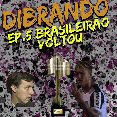 DIBRANDO #5 – Brasileirão voltou