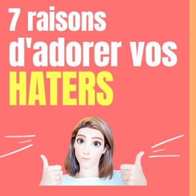 7 raisons d'adorer vos haters 7 raisons d'adorer vos haters