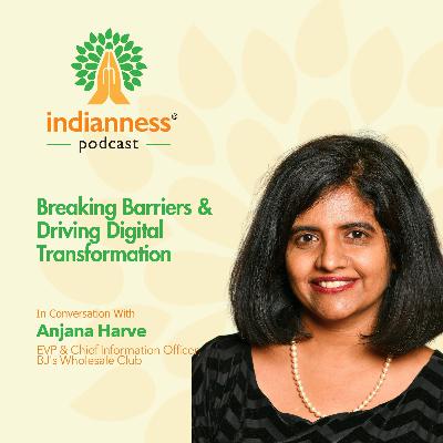 Breaking Barriers & Driving Digital Transformation | Indianness Podcast ft. Anjana Harve, EVP & CIO, BJ’s Wholesale Club Breaking Barriers & Driving Digital Transformation | Indianness Podcast ft. Anjana Harve, EVP & CIO, BJ’s Wholesale Club
