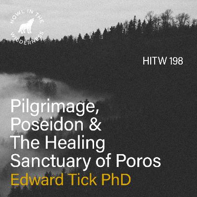 Pilgrimage, Poseidon & The Healing Sanctuary of Poros | Edward Tick PhD | HITW 198