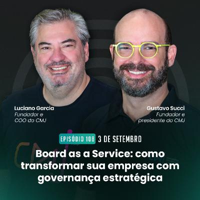 #108 Board as a service: como transformar sua empresa com governança estratégica