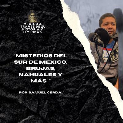 Especial Dia de Muertos: Misterios del sur de Mexico, brujas, nahuales y más! FT. Samuel Cerda