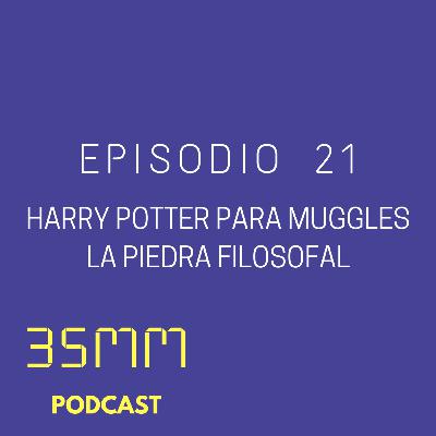 E21 - Harry Potter para Muggles 2.0 (La piedra filosofal) E21 - Harry Potter para Muggles 2.0 (La piedra filosofal)