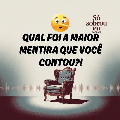 Qual foi a maior mentira que você contou ou ouviu? - Só Sobrou Eu - ep4 Qual foi a maior mentira que você contou ou ouviu? - Só Sobrou Eu - ep4