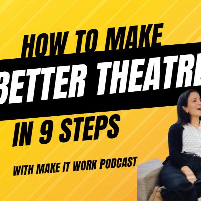 Make better theatre/shows NOW