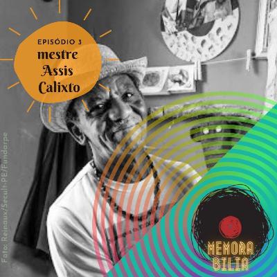 Episódio 3 |: Mestre Assis Calixto/ Coco Raízes de Arcoverde