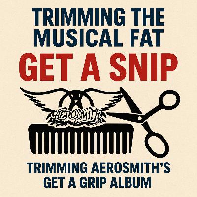 179. Get a Snip - Trimming Aerosmith’s ‘Get a Grip’ Album (1993)