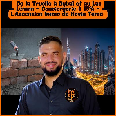 De la Truelle à Dubaï et au Lac Léman - Conciergerie à 15% - L'Ascension Immo de Kevin Tomé