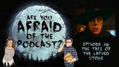Ep. 36 - The Tale of the Carved Stone