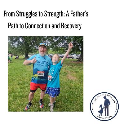 From Struggles to Strength: A Father's Path to Connection and Recovery