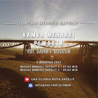 Khotbah: Hamba Menjadi Pewarta - Pdt. David S. Kosasih
