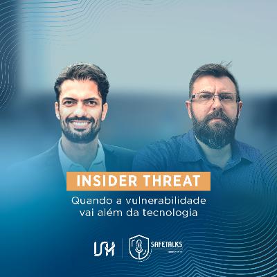 Insider Threat - Quando a vulnerabilidade vai além da tecnologia