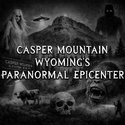 Casper Mountain: Wyoming's Paranormal Epicenter