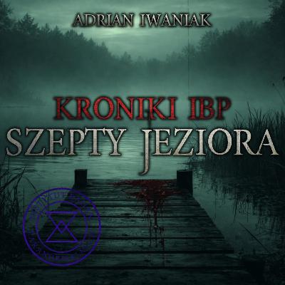 Kroniki IBP: Szepty Jeziora - CreepyPasta