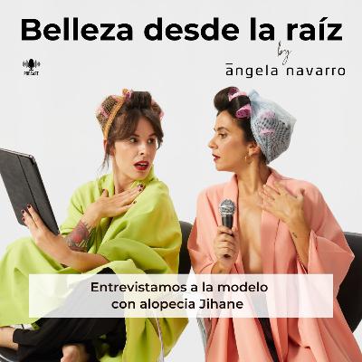 73. Entrevistamos a la modelo con alopecia Jihane 🧑🏼‍🦲✨