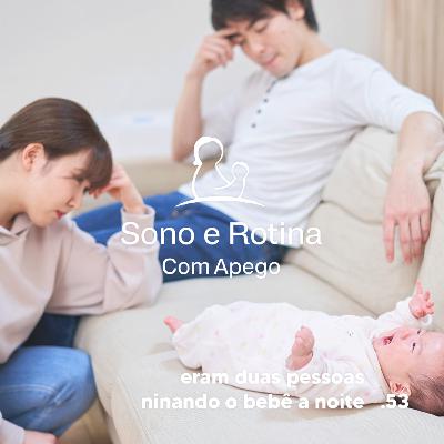 EP#53 Eram duas pessoas ninando o bebê à noite - Aluna SRA