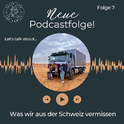 #7 Was wir aus der Schweiz vermissen #7 Was wir aus der Schweiz vermissen