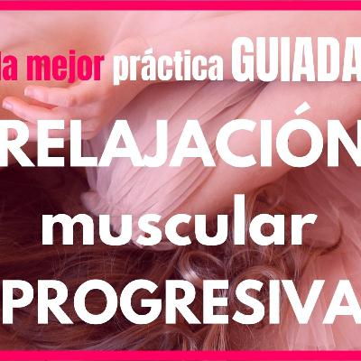 😱 👍 😊 RELAJACIÓN muscular PROGRESIVA Jacobson | La que mejor relaja el CUERPO y descansa LA MENTE