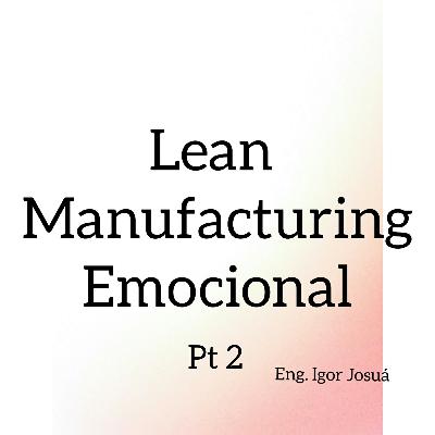 Lean Manufacturing Emocional Pt 2 Lean Manufacturing Emocional Pt 2