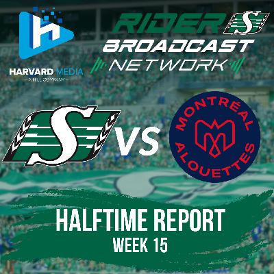 Halftime Report - Week 15 - Roughriders Vs Alouettes - Sept 13, 2025