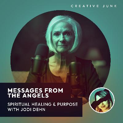 Messages from the Angels – Spiritual Healing & Purpose with Jodi Dehn