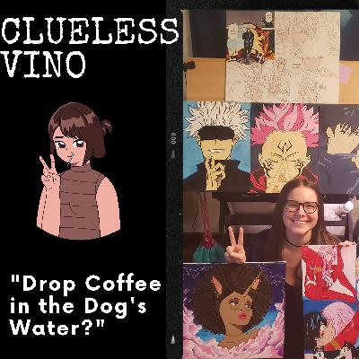 Episode 30: "Drop Coffee in the Dog's Water?" Episode 30: "Drop Coffee in the Dog's Water?"