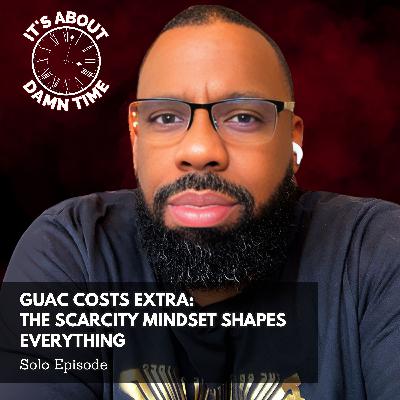Guac Costs Extra: The Scarcity Mindset Shapes Everything