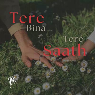 Tere Bina-Tere Saath Tere Bina-Tere Saath