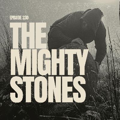 EP 230: The Mighty Stones
