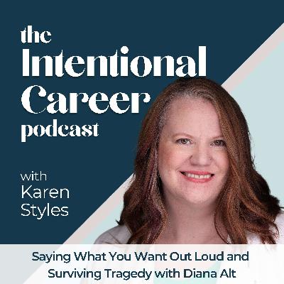 Saying What You Want Out Loud and What To Do When Your Life Falls Apart with Diana Alt