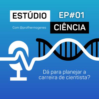 EP#01 - Dá para planejar a carreira de cientista? EP#01 - Dá para planejar a carreira de cientista?