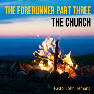 The Forerunner: The Church (Part 3)