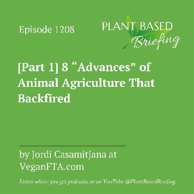 1208: [Part 1] 8 "Advances" of Animal Agriculture That Backfired by Jordi Casamitjana at VeganFTA.com