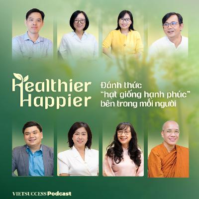 Healthier Happier Highlights | Đánh thức “hạt giống hạnh phúc” bên trong mỗi người