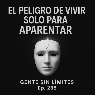 El peligro de vivir solo para aparentar (y lo digo por experiencia)