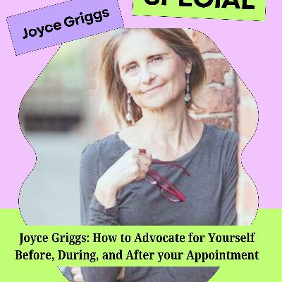 Joyce Griggs: How to Advocate for Yourself Before, During, and After your Appointment